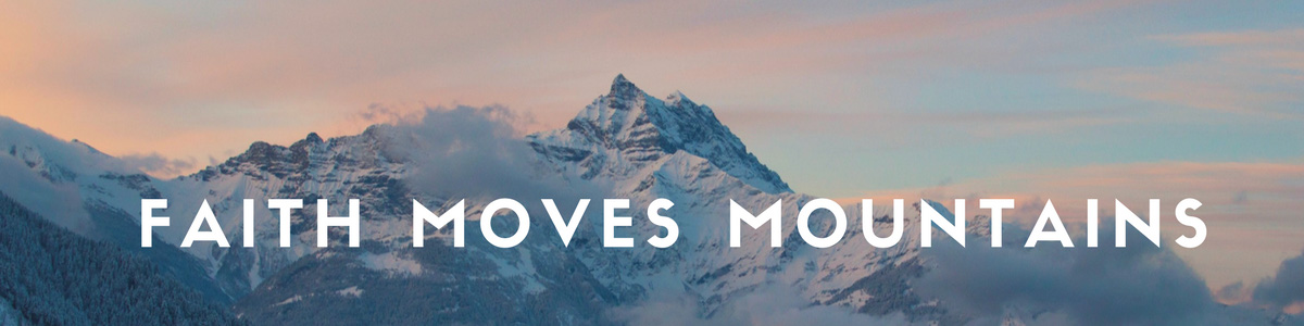 Faith Moves Mountains